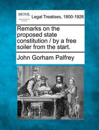 Cover image for Remarks on the Proposed State Constitution / By a Free Soiler from the Start.