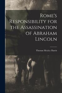 Cover image for Rome's Responsibility for the Assassination of Abraham Lincoln