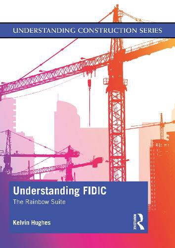 Cover image for Understanding FIDIC: The Rainbow Suite