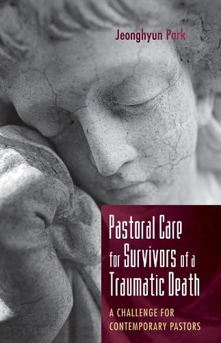 Cover image for Pastoral Care for Survivors of a Traumatic Death: A Challenge for Contemporary Pastors