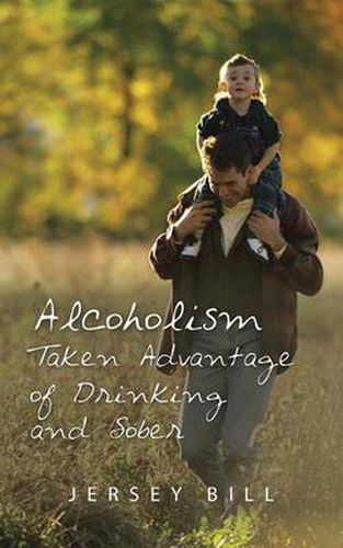 Cover image for Alcoholism Taken Advantage of Drinking and Sober