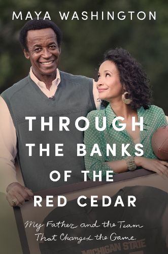 Cover image for Through the Banks of the Red Cedar: My Father and the Team That Changed the Game