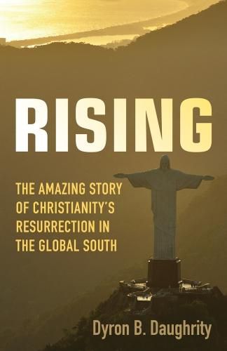 Cover image for Rising: The Amazing Story of Christianity's Resurrection in the Global South