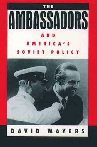 Cover image for The Ambassadors and America's Soviet Policy