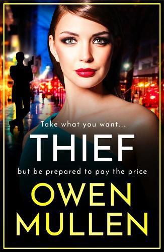 Thief: The BRAND NEW gripping, addictive, gritty thriller from Owen Mullen for 2022