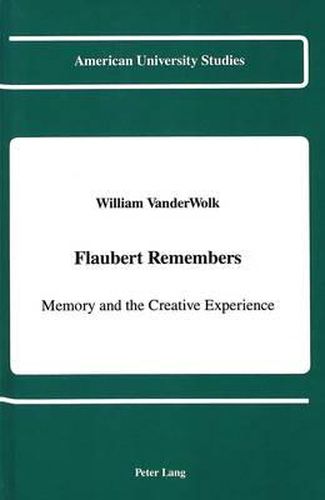 Cover image for Flaubert Remembers: Memory and the Creative Experience