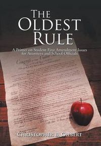 Cover image for The Oldest Rule: A Primer on Student First Amendment Issues for Attorneys and School Officials