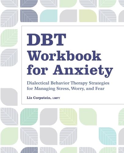 Cover image for Dbt Workbook for Anxiety: Dialectical Behavior Therapy Strategies for Managing Stress, Worry, and Fear