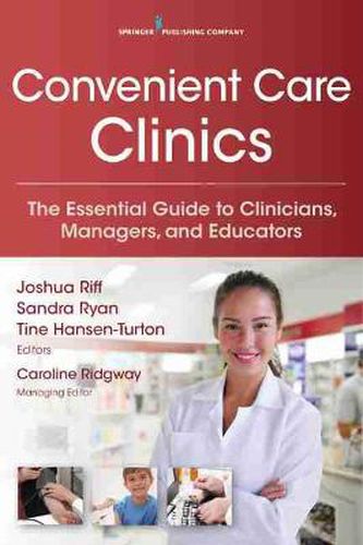 Cover image for Convenient Care Clinics: The Essential Guide to Retail Clinics for Clinicians, Managers, and Educators