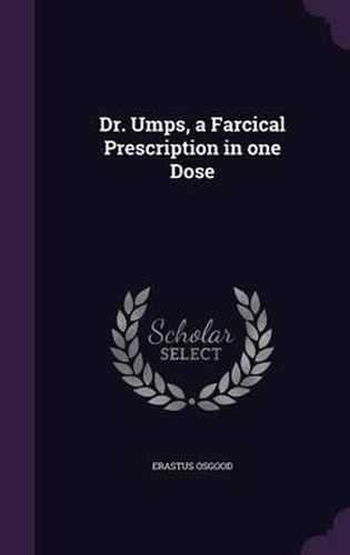 Cover image for Dr. Umps, a Farcical Prescription in One Dose