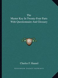 Cover image for The Master Key in Twenty-Four Parts with Questionnaire and Glossary