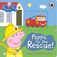 Cover image for Peppa Pig: Peppa to the Rescue: A Push-and-pull adventure