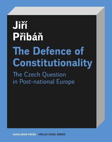 Cover image for The Defence of Constitutionalism: Or the Czech Question in Post-National Europe