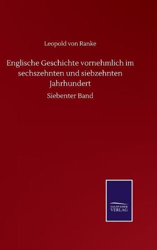 Cover image for Englische Geschichte vornehmlich im sechszehnten und siebzehnten Jahrhundert: Siebenter Band