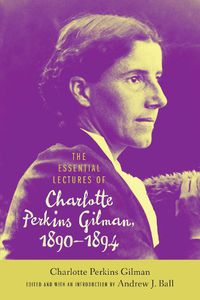 Cover image for The Essential Lectures of Charlotte Perkins Gilman, 1890-1894
