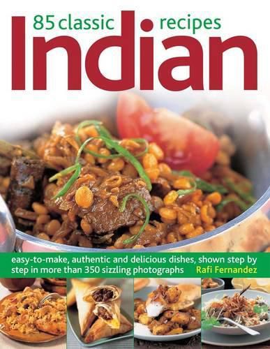 Cover image for 85 Classic Indian Recipes: Easy-to-make, Authentic and Delicious Dishes, Shown Step by Step in More Than 350 Sizzling Photographs