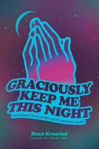 Cover image for Graciously Keep Me This Night: Devotions from Scripture's Darkest Hours