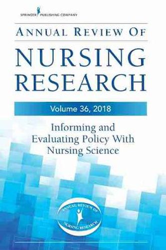 Cover image for Annual Review of Nursing Research, Volume 36: Informing and Evaluating Policy with Nursing Science