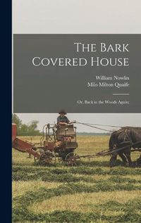 Cover image for The Bark Covered House; or, Back in the Woods Again;