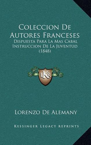 Coleccion de Autores Franceses: Dispuesta Para La Mas Cabal Instruccion de La Juventud (1848)