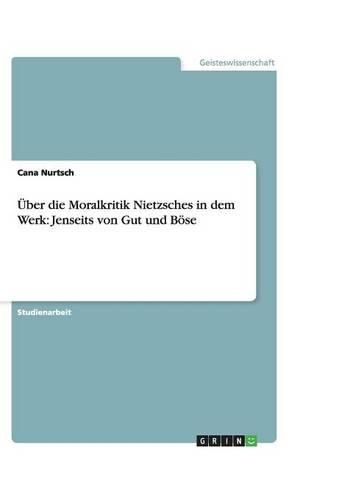Cover image for UEber die Moralkritik Nietzsches in dem Werk: Jenseits von Gut und Boese