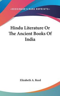 Cover image for Hindu Literature or the Ancient Books of India