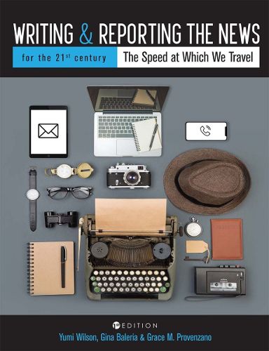 Cover image for Writing and Reporting the News for the 21st Century: The Speed at Which We Travel