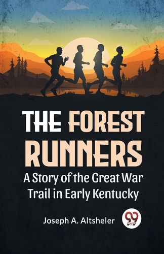 Cover image for The Forest Runners a Story of the Great War Trail in Early Kentucky