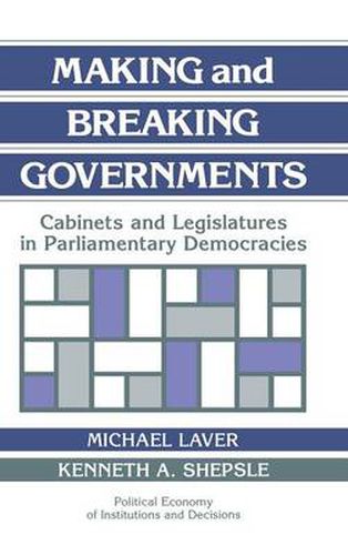 Cover image for Making and Breaking Governments: Cabinets and Legislatures in Parliamentary Democracies