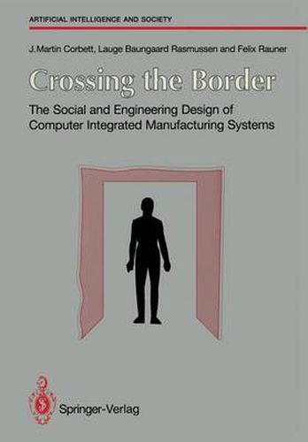 Cover image for Crossing the Border: The Social and Engineering Design of Computer Integrated Manufacturing Systems