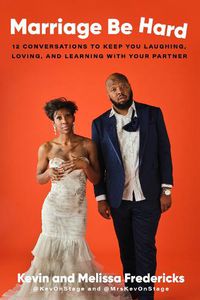Cover image for Marriage Be Hard: 12 Conversations to Keep You Laughing, Loving, and Learning with Your Partner