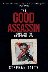 Cover image for The Good Assassin: Mossad's Hunt for the Butcher of Latvia