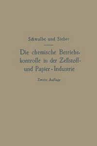 Cover image for Die Chemische Betriebskontrolle in Der Zellstoff- Und Papier-Industrie Und Anderen Zellstoff Verarbeitenden Industrien