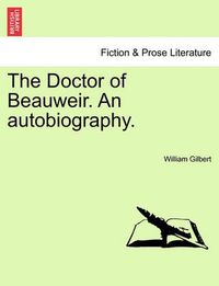 Cover image for The Doctor of Beauweir. an Autobiography.