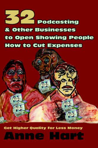 Cover image for 32 Podcasting & Other Businesses to Open Showing People How to Cut Expenses: Get Higher Quality for Less Money