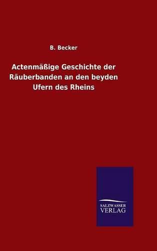 Cover image for Actenmassige Geschichte der Rauberbanden an den beyden Ufern des Rheins