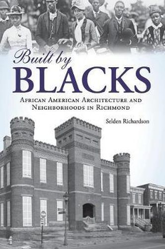 Cover image for Built by Blacks: African American Architecture and Neighborhoods in Richmond
