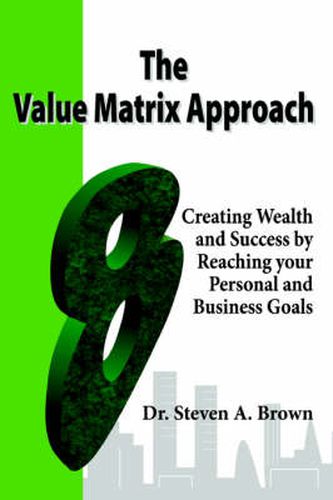 Cover image for The Value Matrix Approach, Creating Wealth and Success by Reaching Your Personal and Business Goals