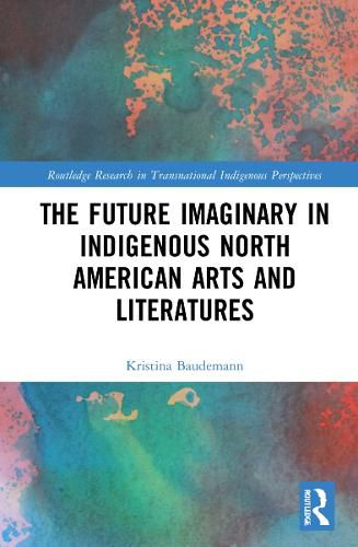 Cover image for The Future Imaginary in Indigenous North American Arts and Literatures