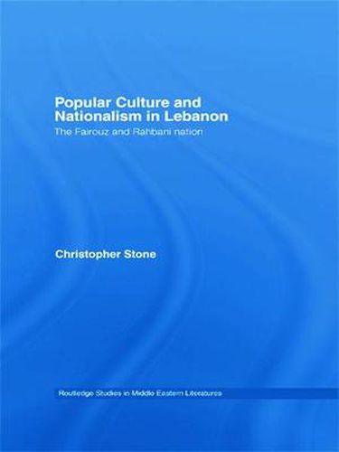 Cover image for Popular Culture and Nationalism in Lebanon: The Fairouz and Rahbani Nation