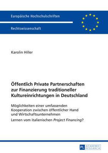 Cover image for Oeffentlich Private Partnerschaften Zur Finanzierung Traditioneller Kultureinrichtungen in Deutschland: Moeglichkeiten Einer Umfassenden Kooperation Zwischen Oeffentlicher Hand Und Wirtschaftsunternehmen- Lernen Vom Italienischen Project Financing?