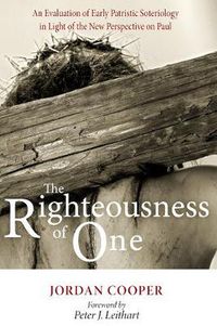 Cover image for The Righteousness of One: An Evaluation of Early Patristic Soteriology in Light of the New Perspective on Paul