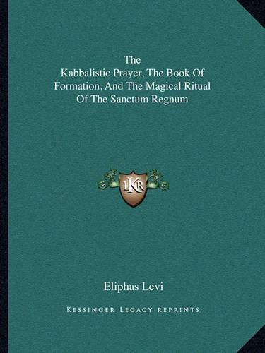 The Kabbalistic Prayer, the Book of Formation, and the Magical Ritual of the Sanctum Regnum