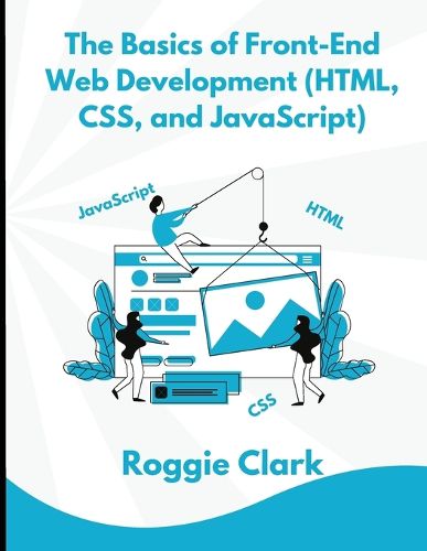 Cover image for The Basics of Front-End Web Development (HTML, CSS, and JavaScript)