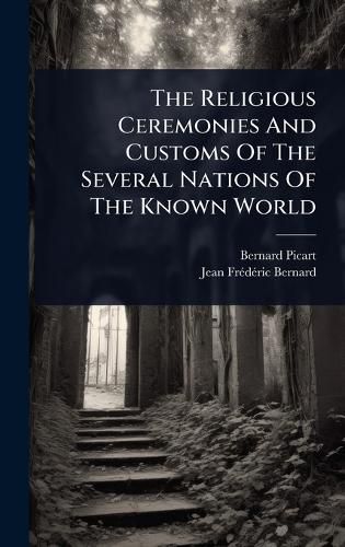 Cover image for The Religious Ceremonies And Customs Of The Several Nations Of The Known World