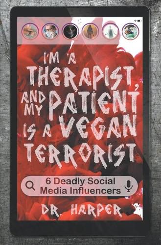 Cover image for I'm a Therapist, and My Patient is a Vegan Terrorist: 6 Deadly Social Media Influencers