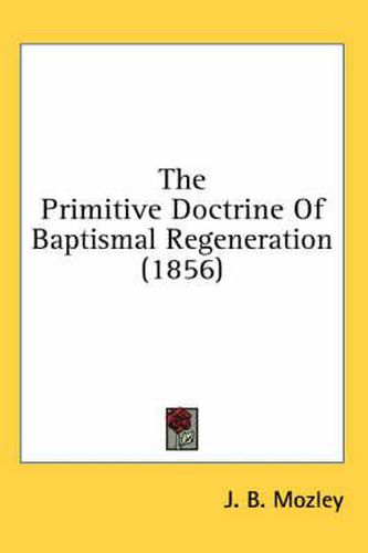 Cover image for The Primitive Doctrine of Baptismal Regeneration (1856)