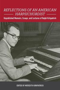 Cover image for Reflections of an American Harpsichordist: Unpublished Memoirs, Essays, and Lectures of Ralph Kirkpatrick