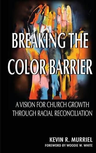 Cover image for Breaking the Color Barrier: A Vision for Church Growth through Racial Reconciliation