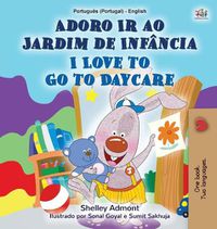 Cover image for I Love to Go to Daycare (Portuguese English Bilingual Children's Book - Portugal): European Portuguese